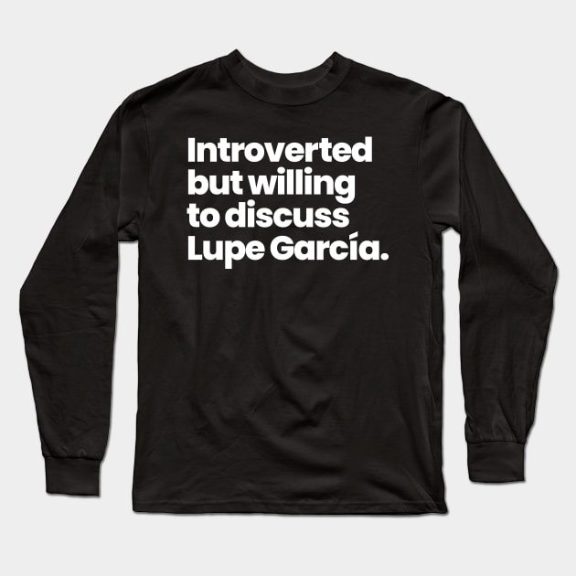 Introverted but willing to discuss Lupe García  - A League of Their Own Long Sleeve T-Shirt by VikingElf